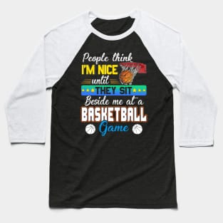 People Think I_m Nice Funny Basketball Lovers Baseball T-Shirt